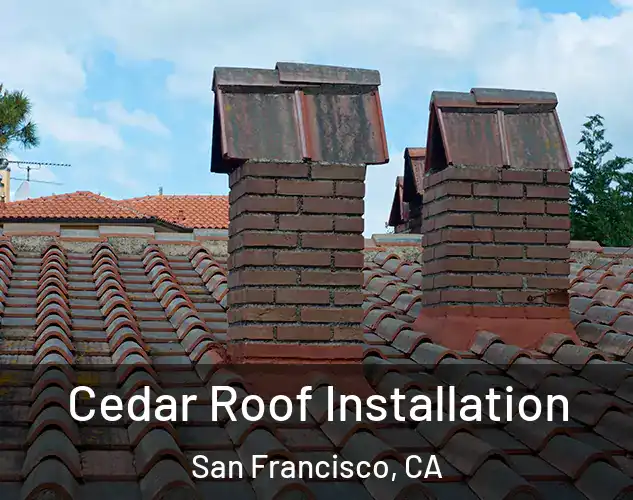  Cedar Roof Installation San Francisco, CA