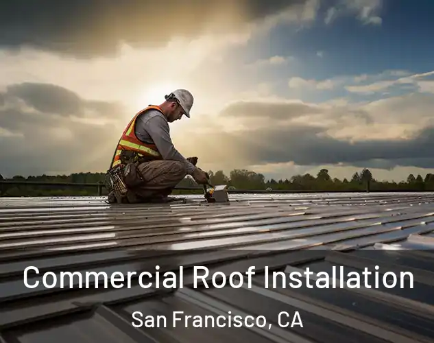  Commercial Roof Installation San Francisco, CA