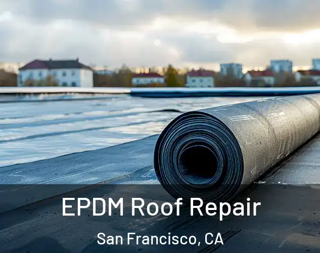  EPDM Roof Repair San Francisco, CA