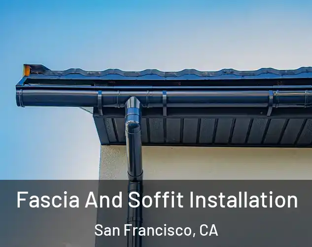  Fascia And Soffit Installation San Francisco, CA