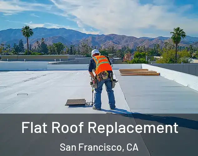  Flat Roof Replacement San Francisco, CA