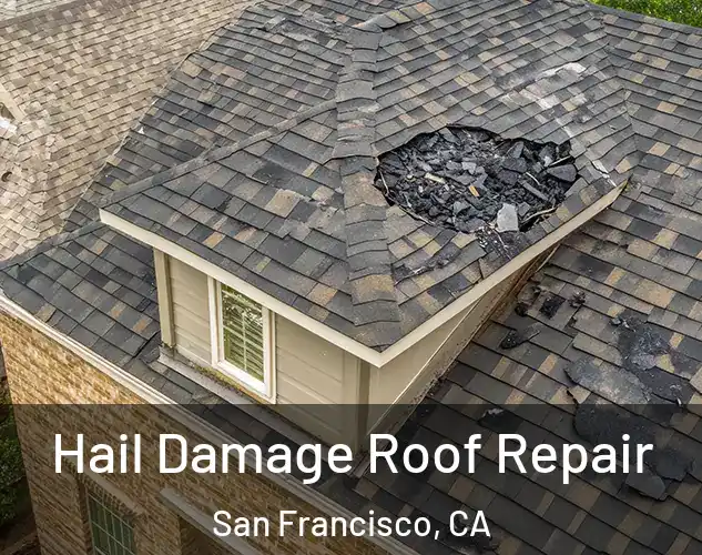  Hail Damage Roof Repair San Francisco, CA