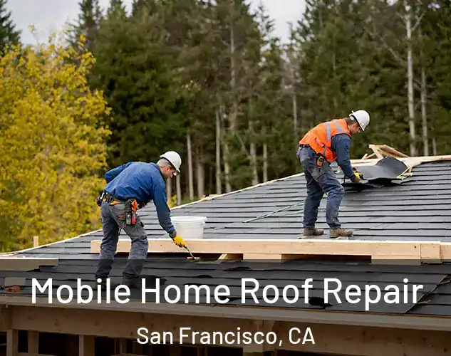  Mobile Home Roof Repair San Francisco, CA