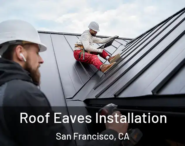  Roof Eaves Installation San Francisco, CA