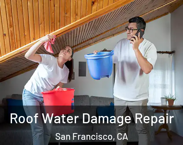  Roof Water Damage Repair San Francisco, CA