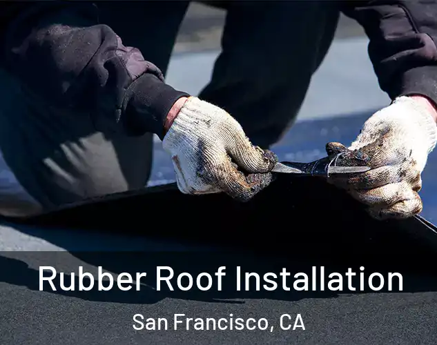  Rubber Roof Installation San Francisco, CA