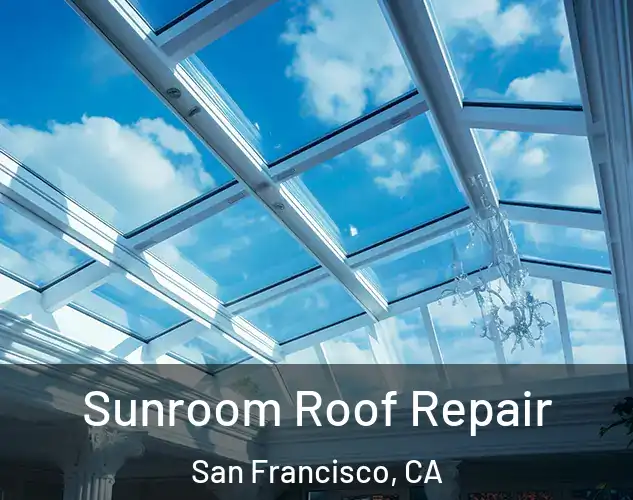  Sunroom Roof Repair San Francisco, CA