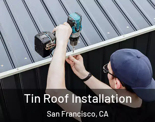  Tin Roof Installation San Francisco, CA